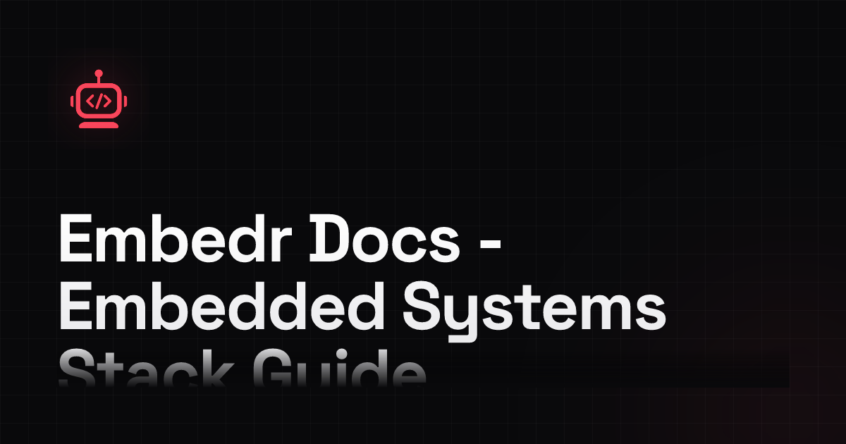 Embedr Docs - Embedded Systems Stack Guide